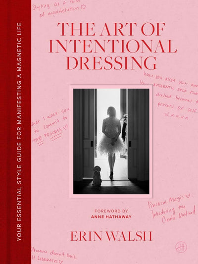 The Art of Intentional Dressing: An Inspirational Guide to Building Confidence and a Magnetic Life Through Personal Style