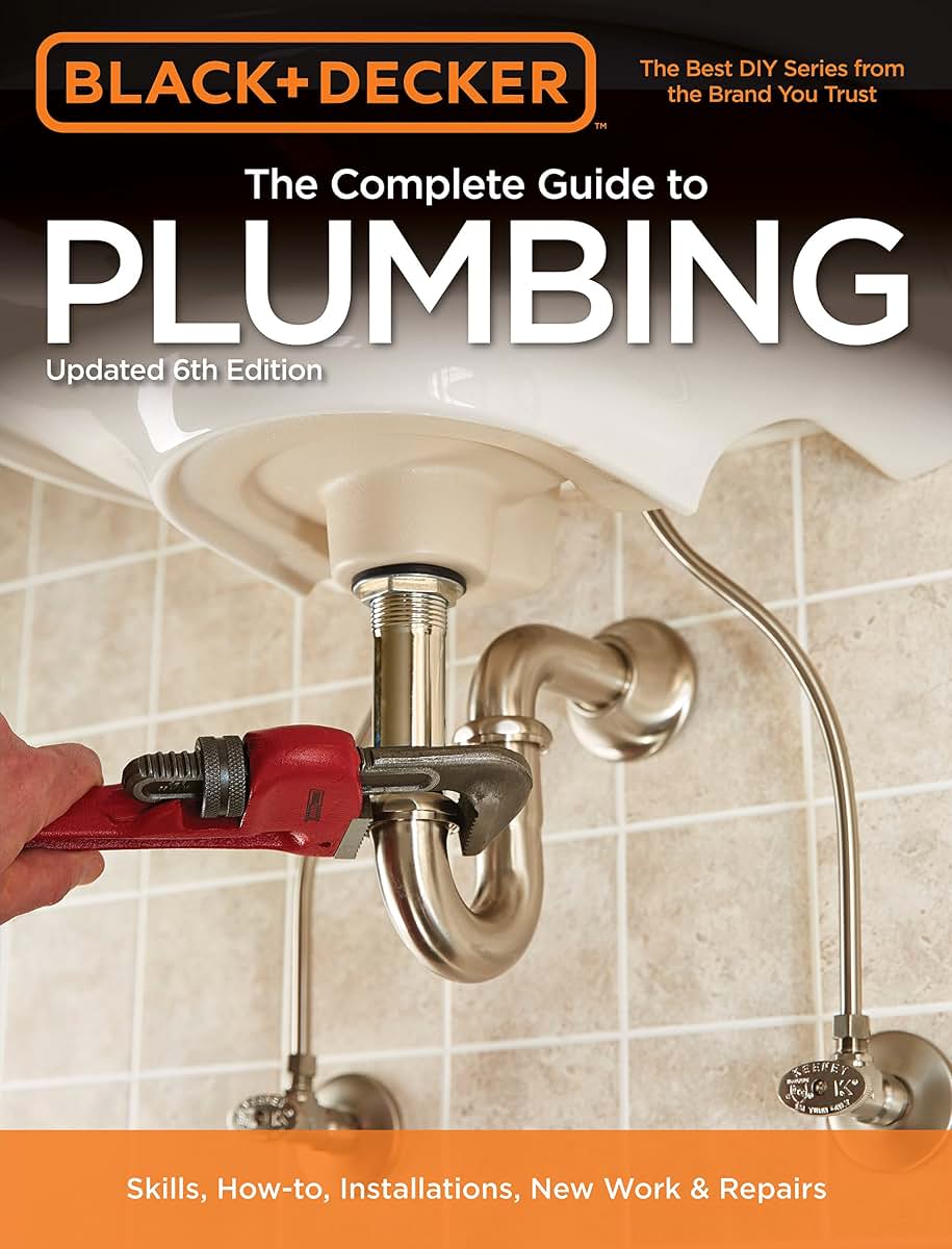 Black & Decker The Complete Guide to Plumbing, 6th edition (Black & Decker Complete Guide)
