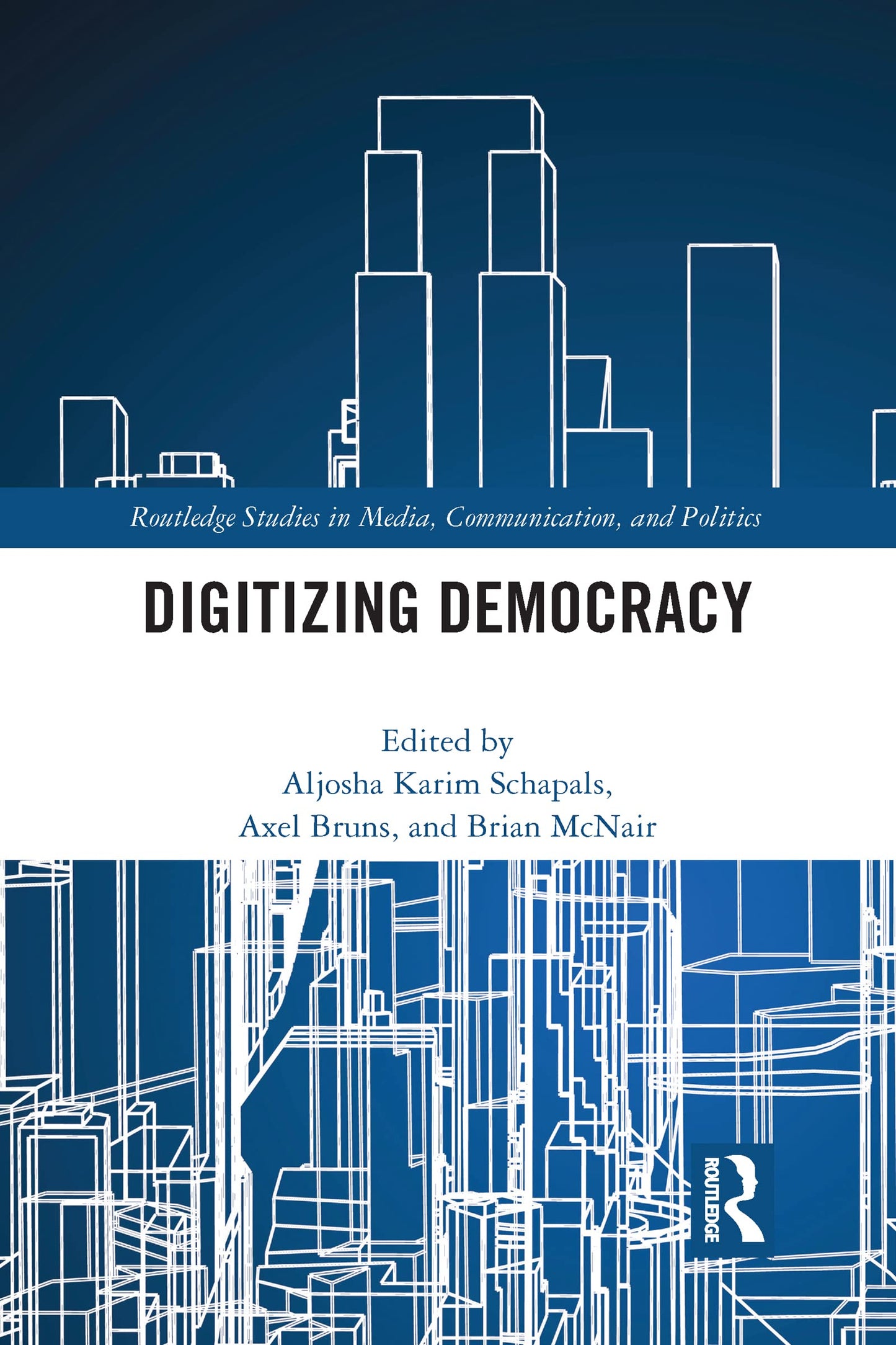 Digitizing Democracy (Routledge Studies in Media, Communication, and Politics)