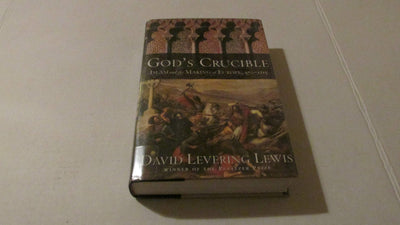 God's Crucible: Islam and the Making of Europe, 570-1215 by