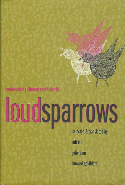 Loud Sparrows: Contemporary Chinese Short-Shorts (Weatherhead Books on Asia)