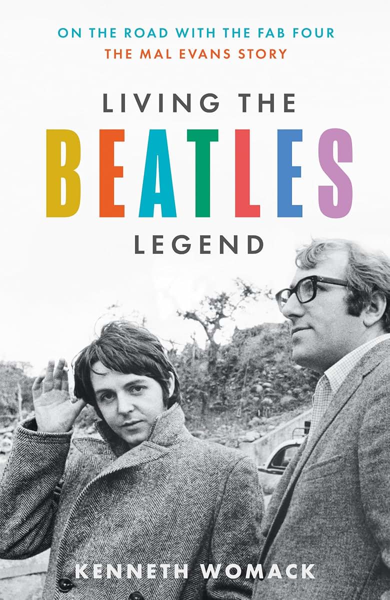 Living the Beatles Legend: On the Road with the FAB Four - the Mal Evans Story