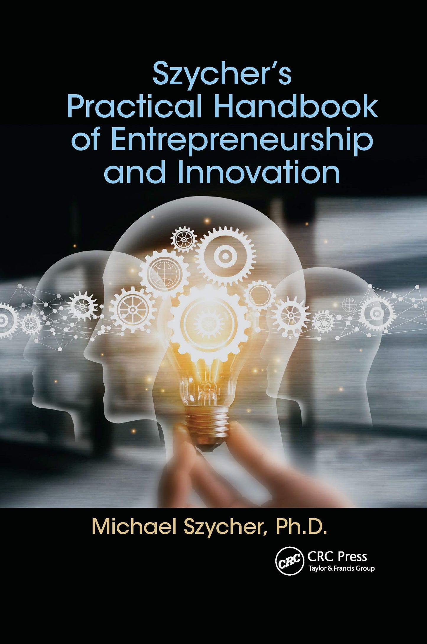 Szychers Practical Handbook of Entrepreneurship and Innovation