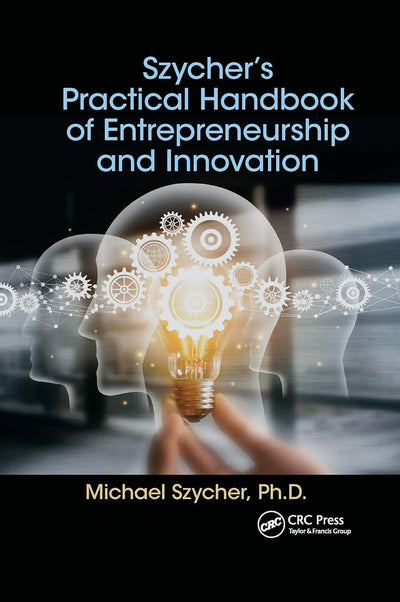 Szychers Practical Handbook of Entrepreneurship and Innovation