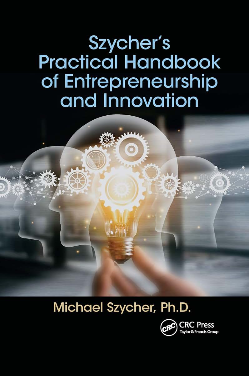 Szychers Practical Handbook of Entrepreneurship and Innovation