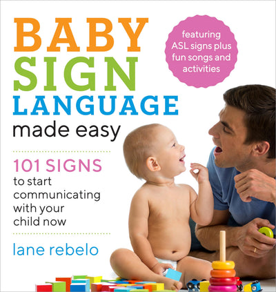 Baby Sign Language Made Easy: 101 Signs to Start Communicating