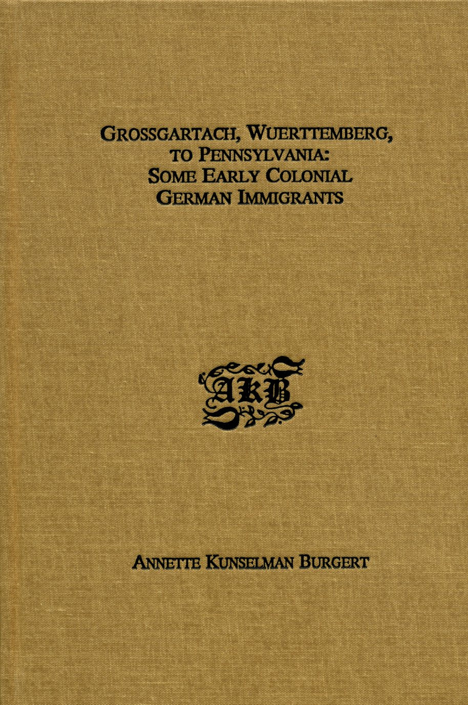 Grossgartach, Wuerttemberg, to Pennsylvania: Some Early Colonial German Immigrants