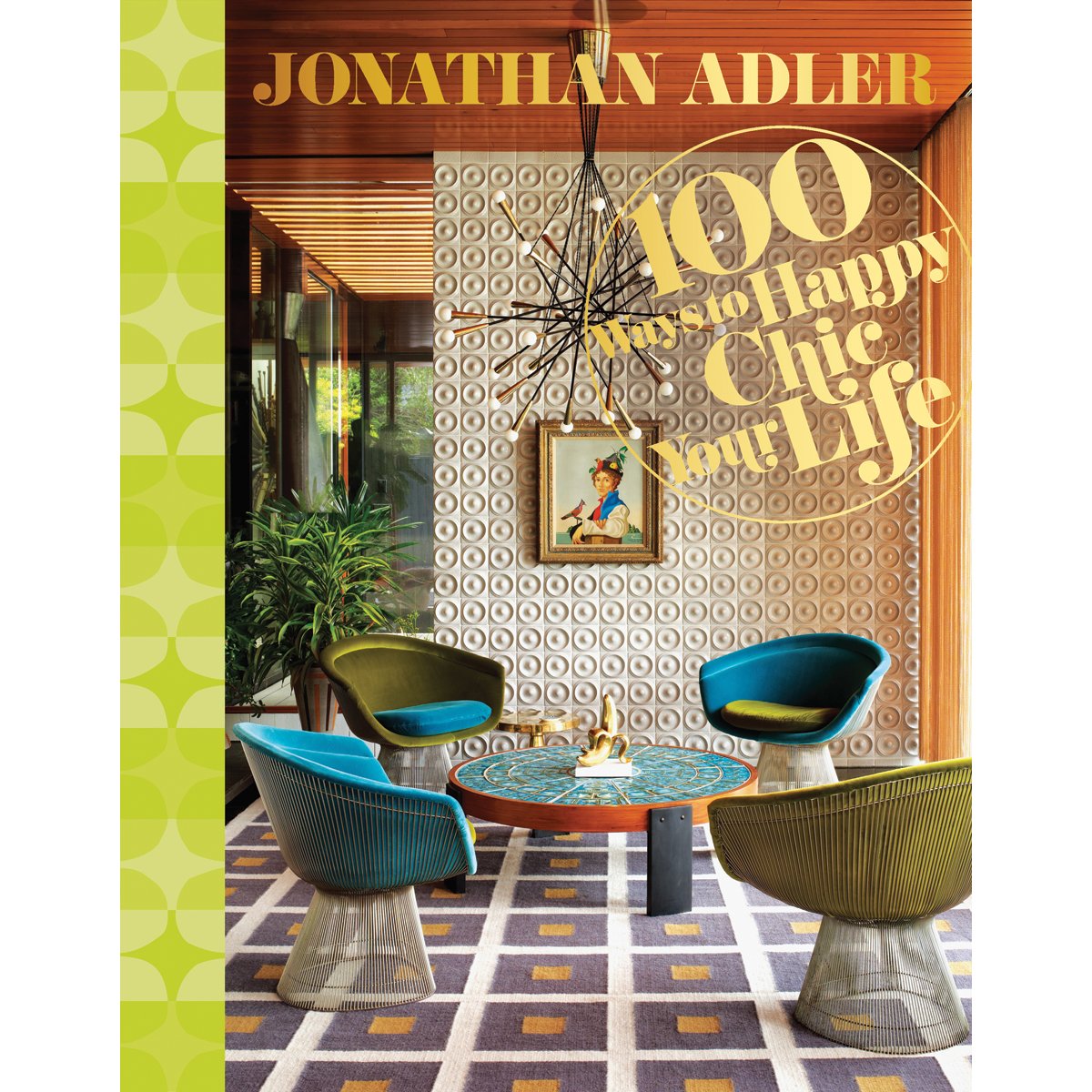 Jonathan Adler 100 Ways to Happy Chic Your Life by Adler, Jo