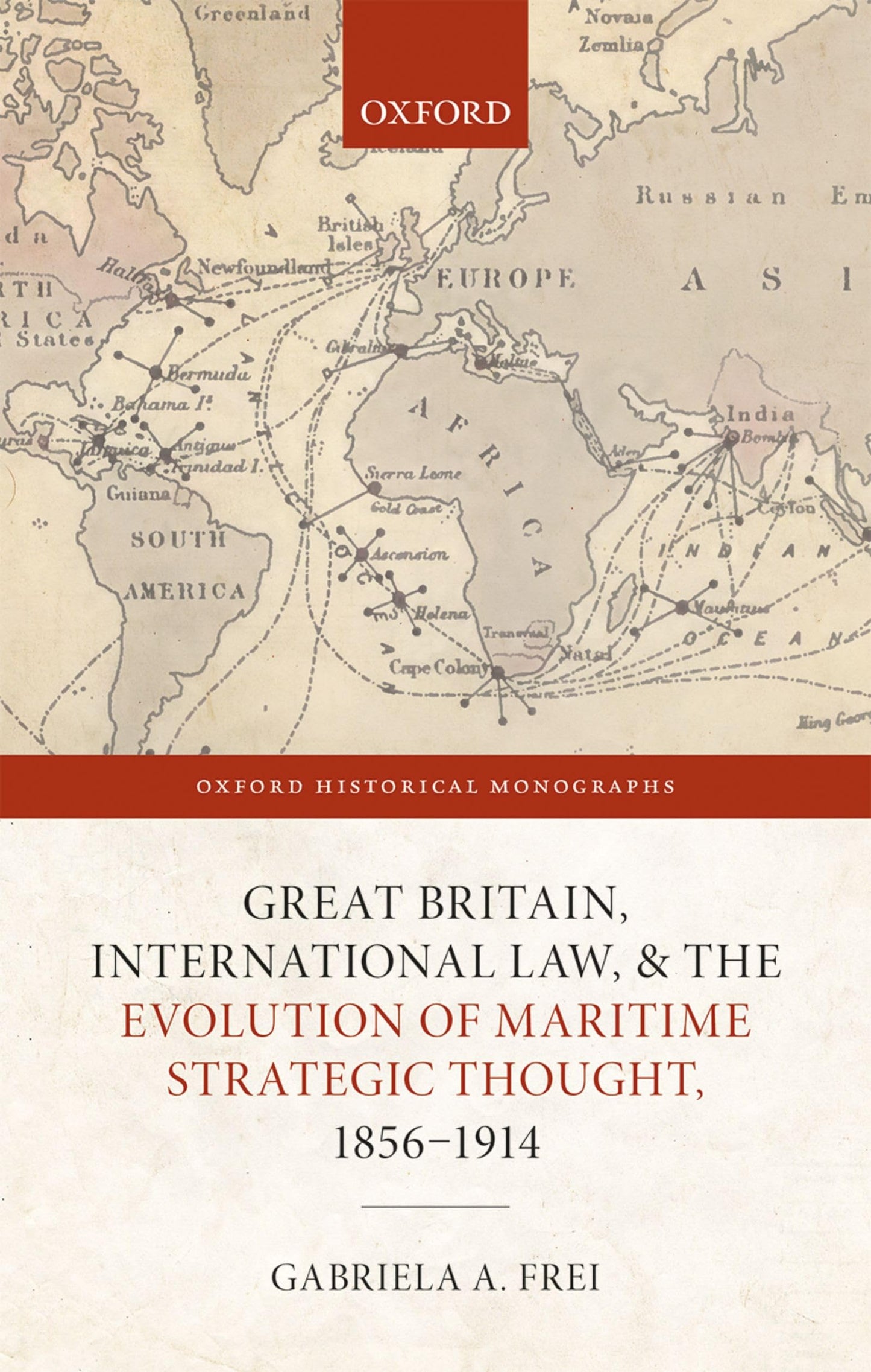 Great Britain, International Law, and the Evolution of Maritime Strategic Thought, 1856-1914 (Oxford Historical Monographs)