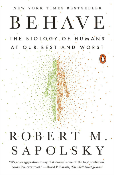 Behave: The Biology of Humans at Our Best and Worst