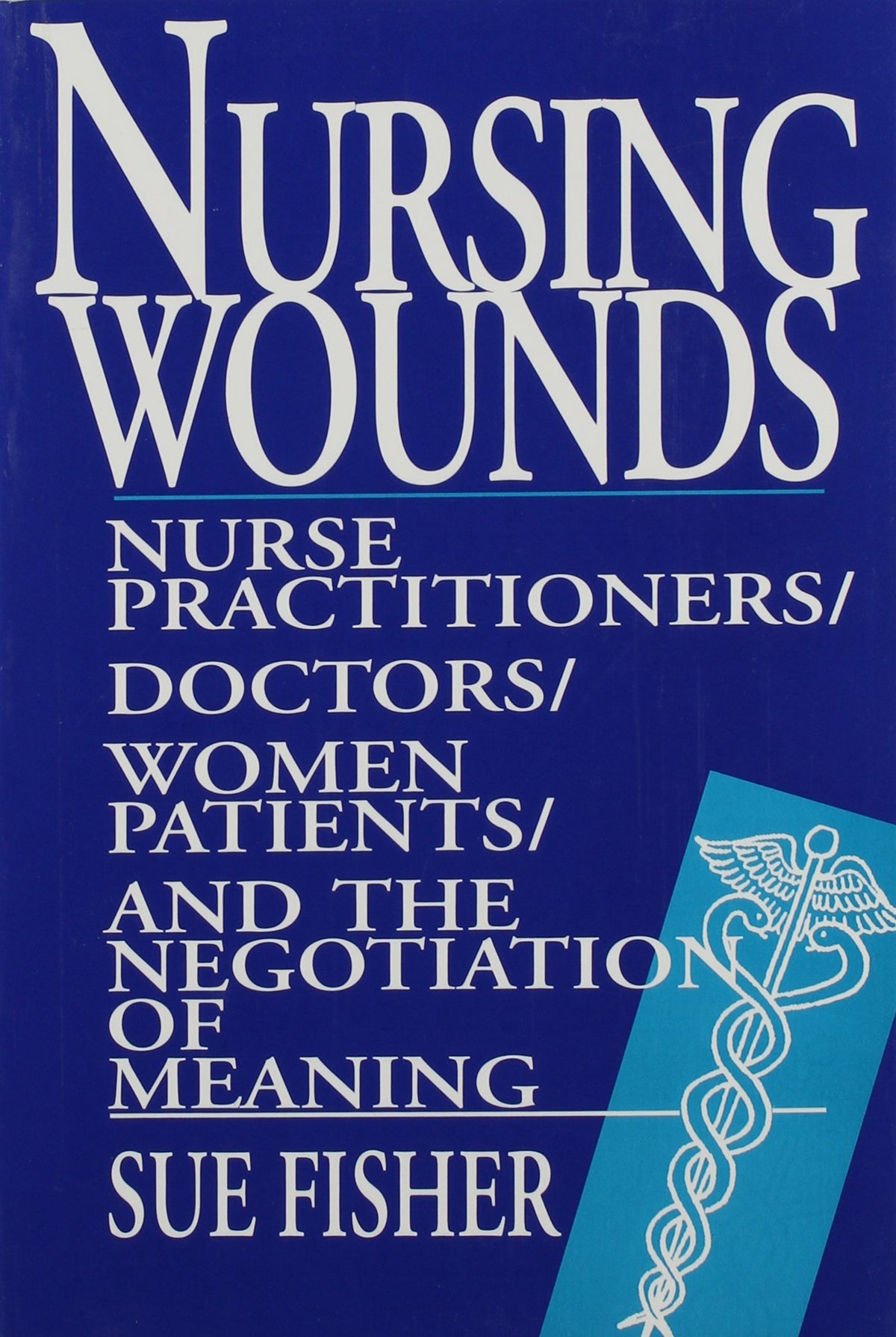 Nursing Wounds: Nurse Practitioners, Doctors, Women Patients, and the Negotiation of Meaning