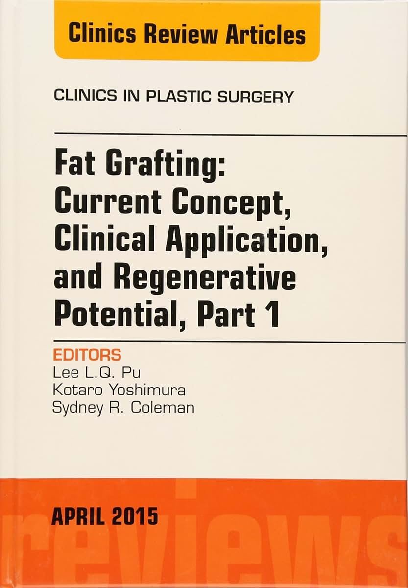 Fat Grafting: Current Concept, Clinical Application, and Regenerative Potential, An Issue of Clinics in Plastic Surgery (Volume 42-2) (The Clinics: Surgery, Volume 42-2)