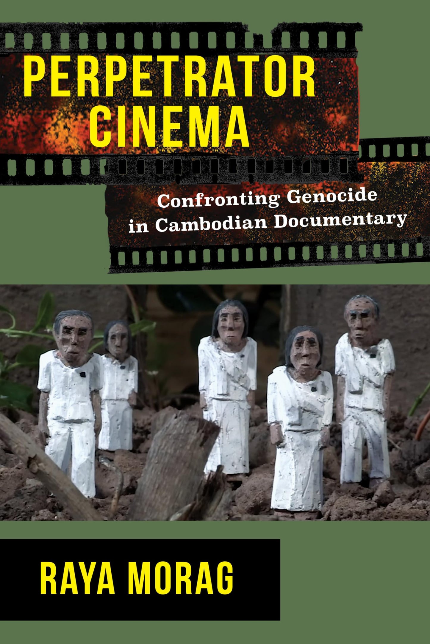 Perpetrator Cinema: Confronting Genocide in Cambodian Documentary (Nonfictions)