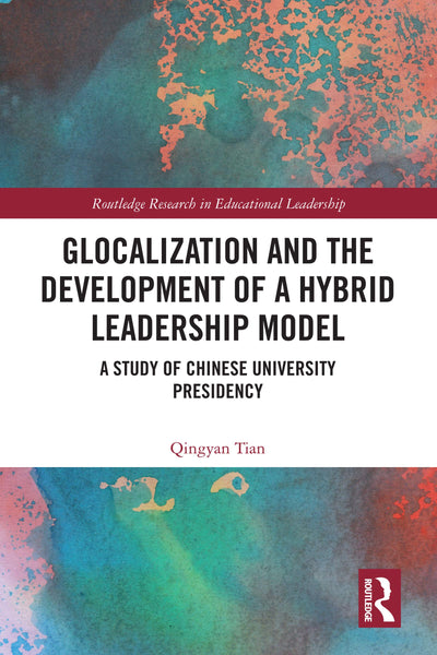 Glocalization and the Development of a Hybrid Leadership Model (Routledge Research in Educational Leadership)