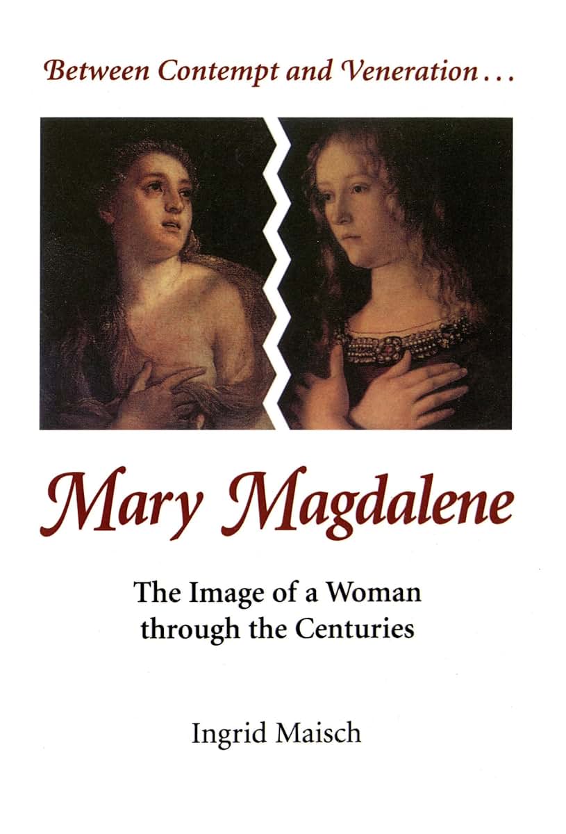 Between Contempt and Veneration...Mary Magdalene: The Image of a Woman through the Centuries
