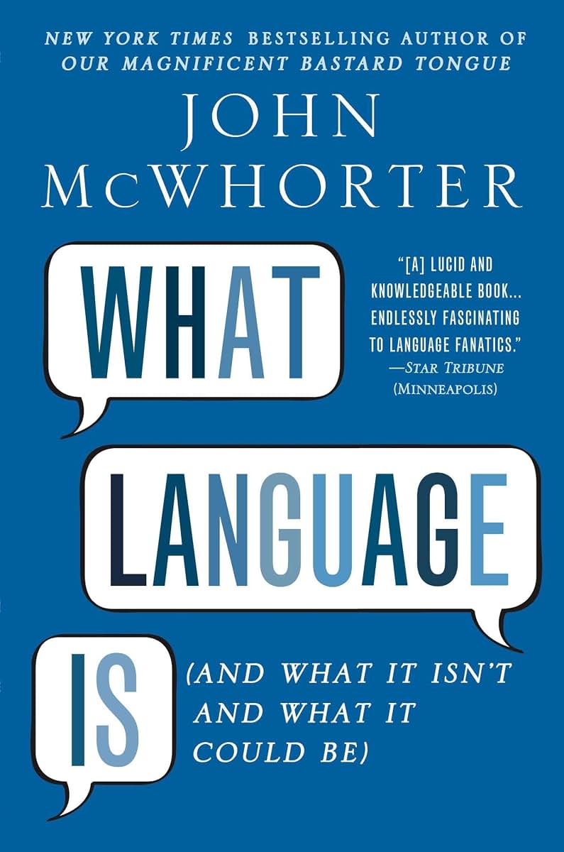 What Language Is: And What It Isn't and What It Could Be by