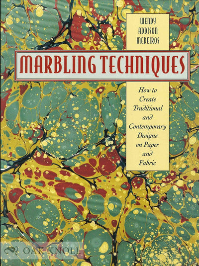Marbling Techniques: How to Create Traditional and Contemporary Designs on Paper and Fabric