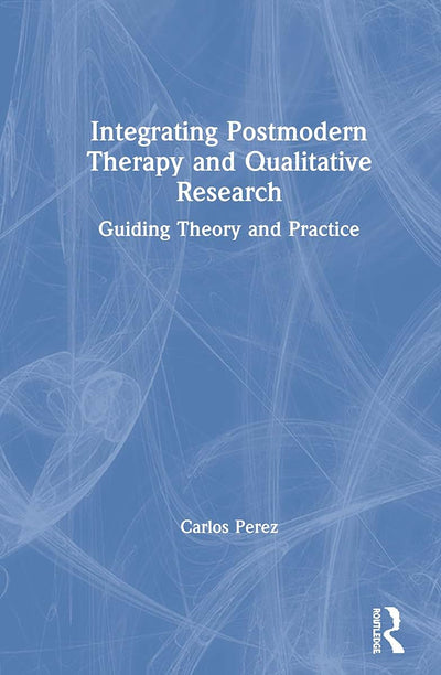 Integrating Postmodern Therapy and Qualitative Research: Guiding Theory and Practice