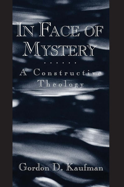 In Face of Mystery: A Constructive Theology