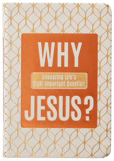 Why Jesus?: Answering Lifes Most Important Question