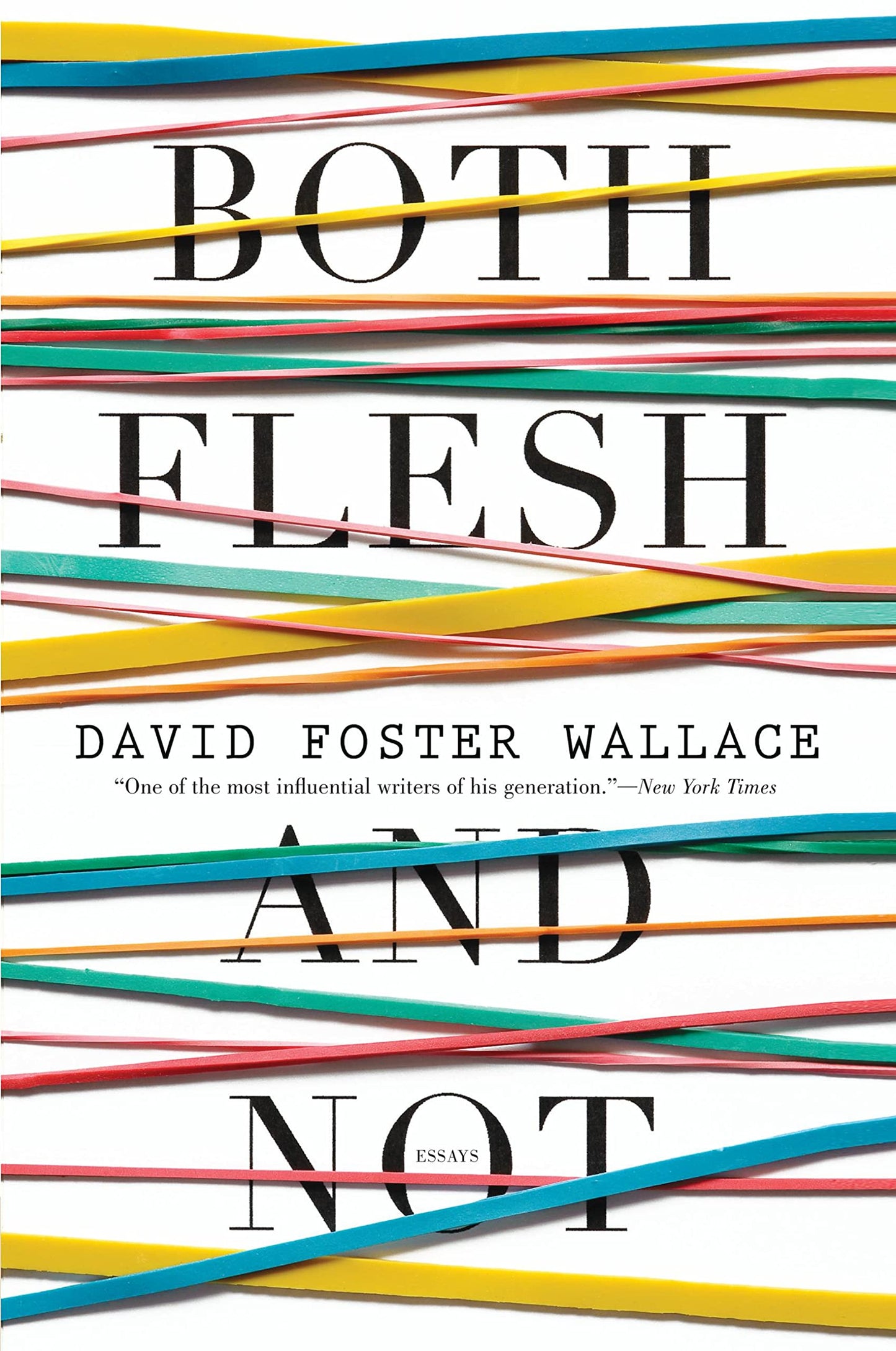Both Flesh and Not: Essays by Wallace, David Foster