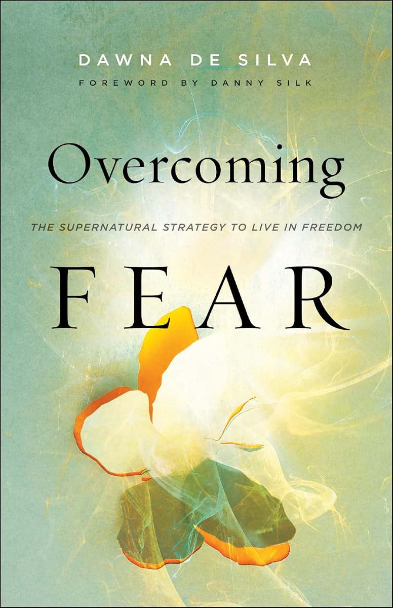 Overcoming Fear: The Supernatural Strategy to Live in Freedom