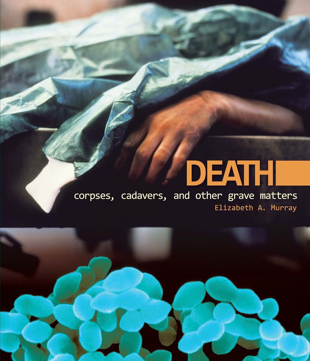 Death: Corpses, Cadavers, and Other Grave Matters (Discovery!)
