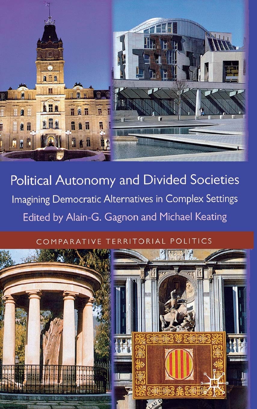 Political Autonomy and Divided Societies: Imagining Democratic Alternatives in Complex Settings (Comparative Territorial Politics)