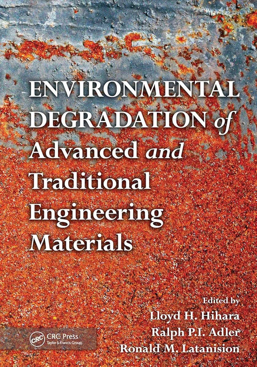 Environmental Degradation of Advanced and Traditional Engineering Materials