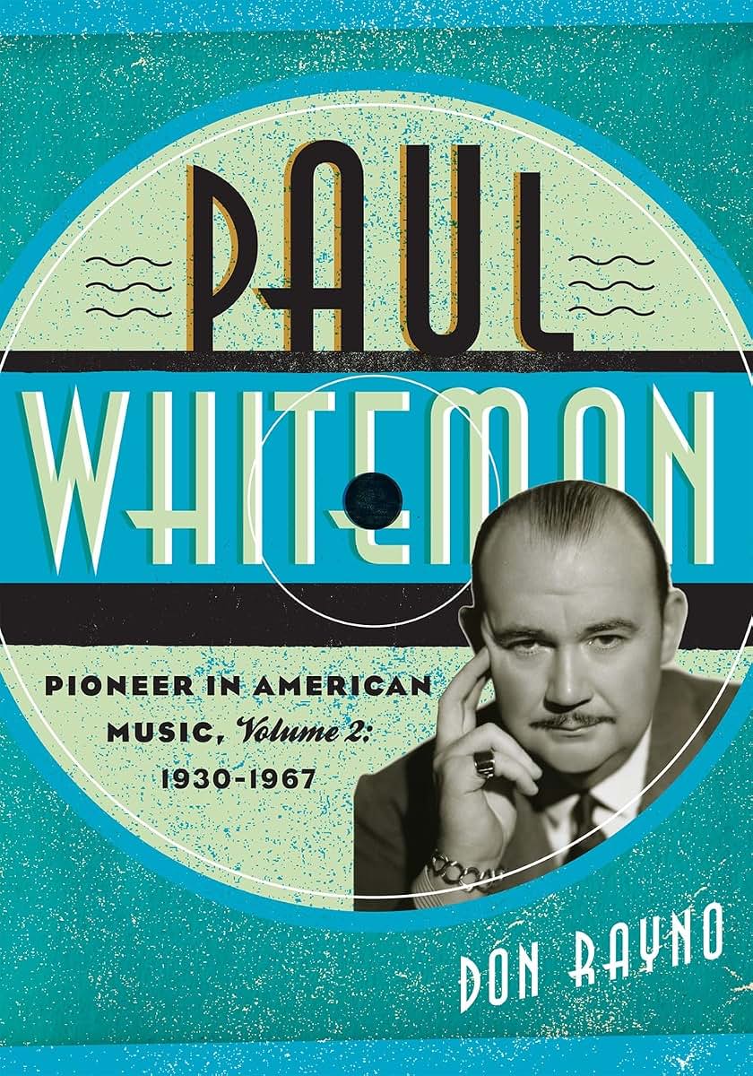 Paul Whiteman: Pioneer in American Music, 1930-1967 (Volume 2) (Studies in Jazz, Volume 2)