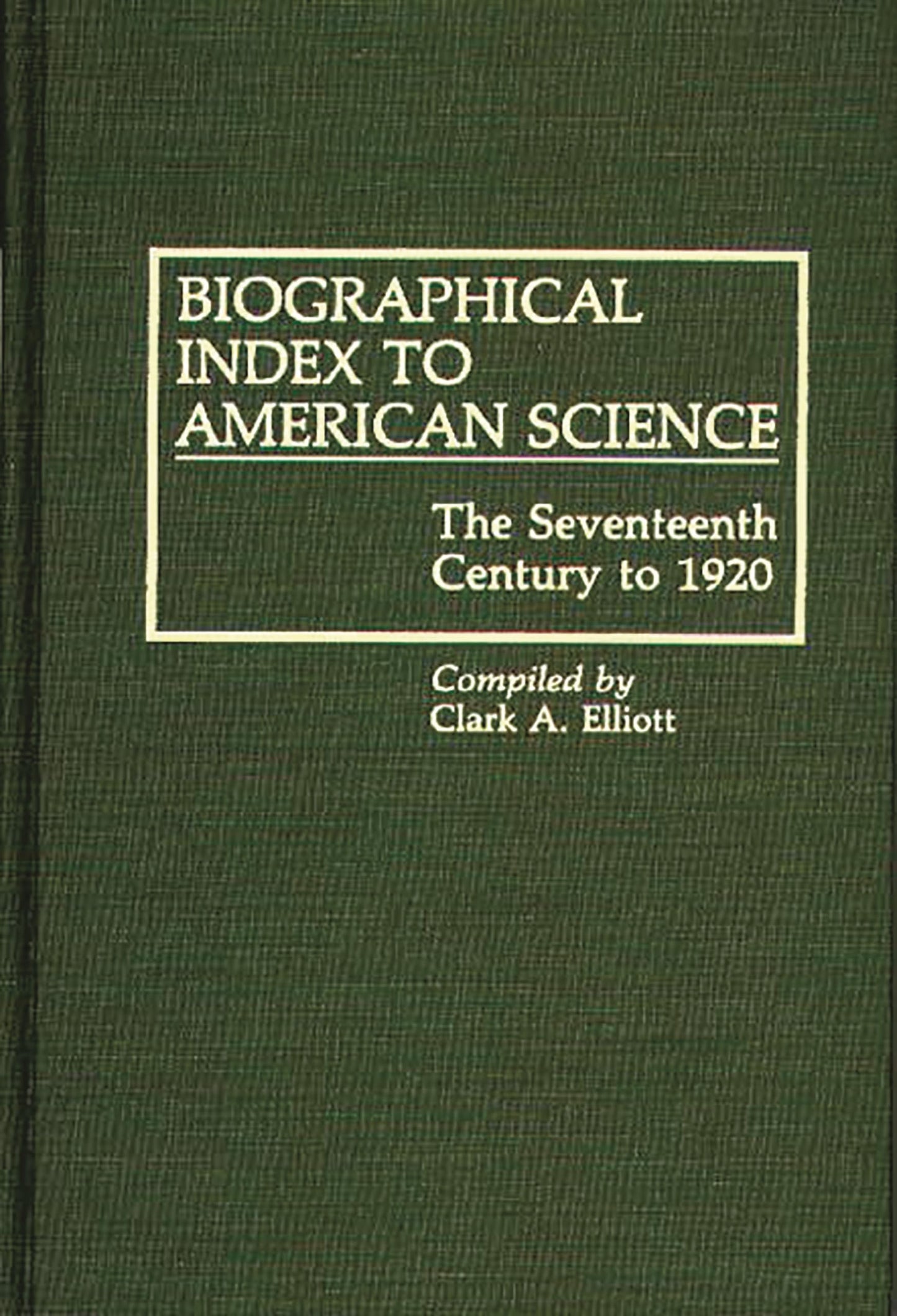 Biographical Index to American Science: The Seventeenth Century to 1920 (Bibliographies and Indexes in American History)