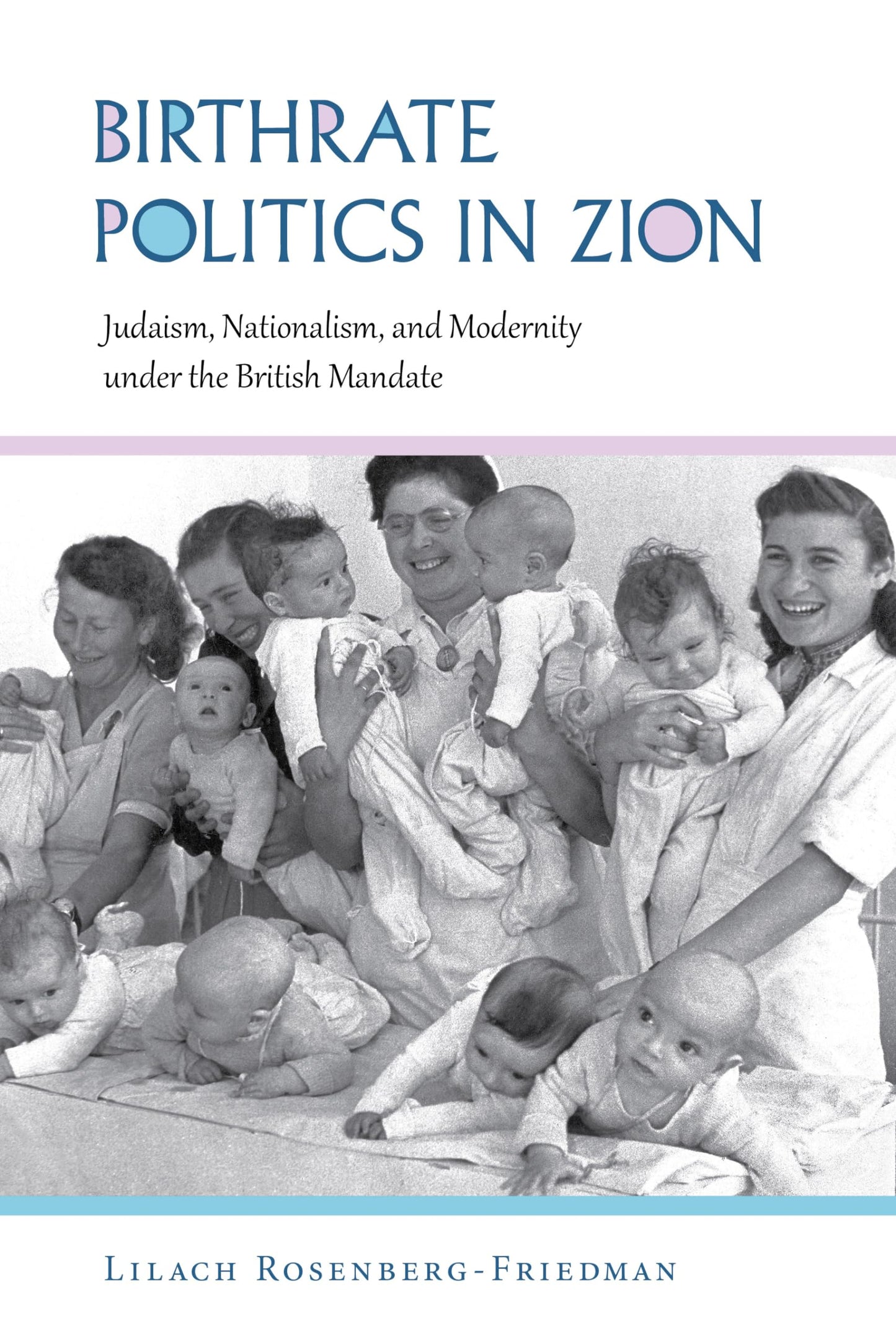 Birthrate Politics in Zion: Judaism, Nationalism, and Modernity under the British Mandate (Perspectives on Israel Studies)