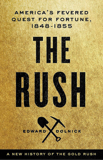 The Rush: America's Fevered Quest for Fortune, 1848-1853