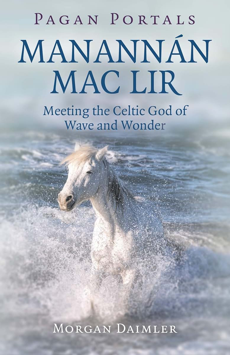 Pagan Portals - Manannn mac Lir: Meeting The Celtic God Of Wave And Wonder