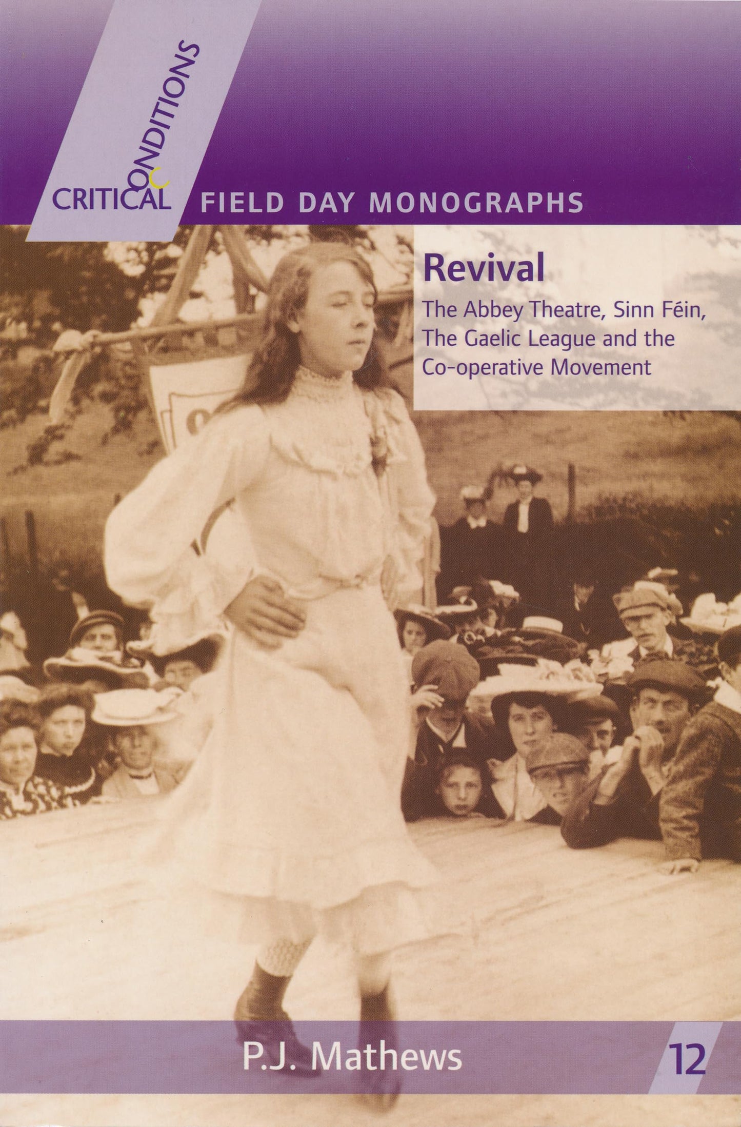 Revival: The Abbey Theatre, Sinn Féin, The Gaelic League and the Co-operative Movement (Critical Conditions: Field Day Essays and Monographs) (Critical Conditions: Field Day Essays and Monographs, 12)