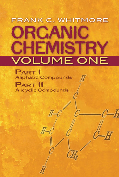Organic Chemistry, Volume One: Part I: Aliphatic Compounds Part II: Alicyclic Compounds (Volume 1) (Dover Books on Chemistry)