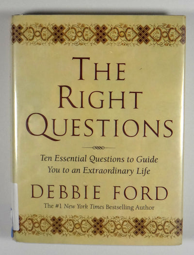 The Right Questions: Ten Essential Questions To Guide You To An Extraordinary Life