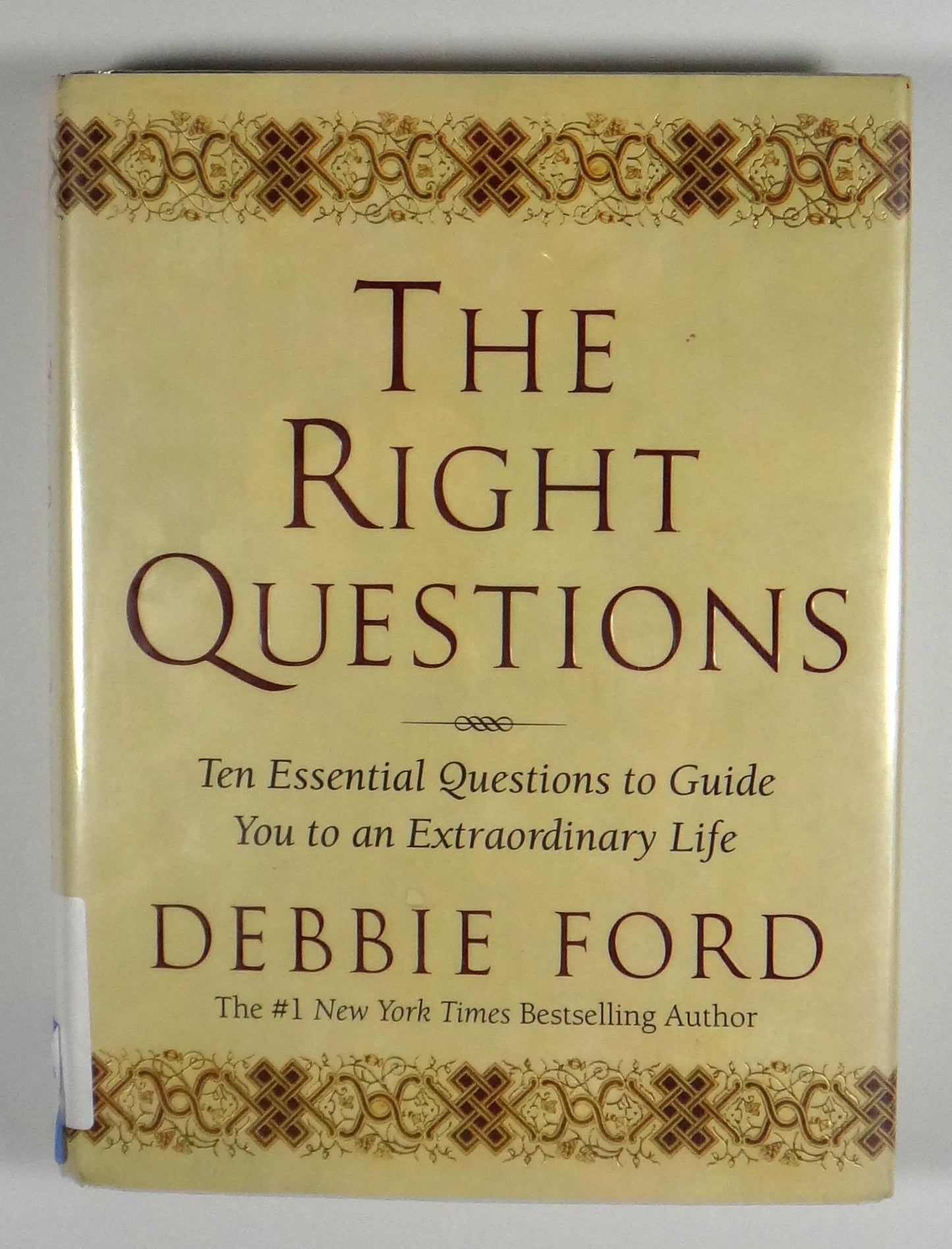 The Right Questions: Ten Essential Questions To Guide You To An Extraordinary Life