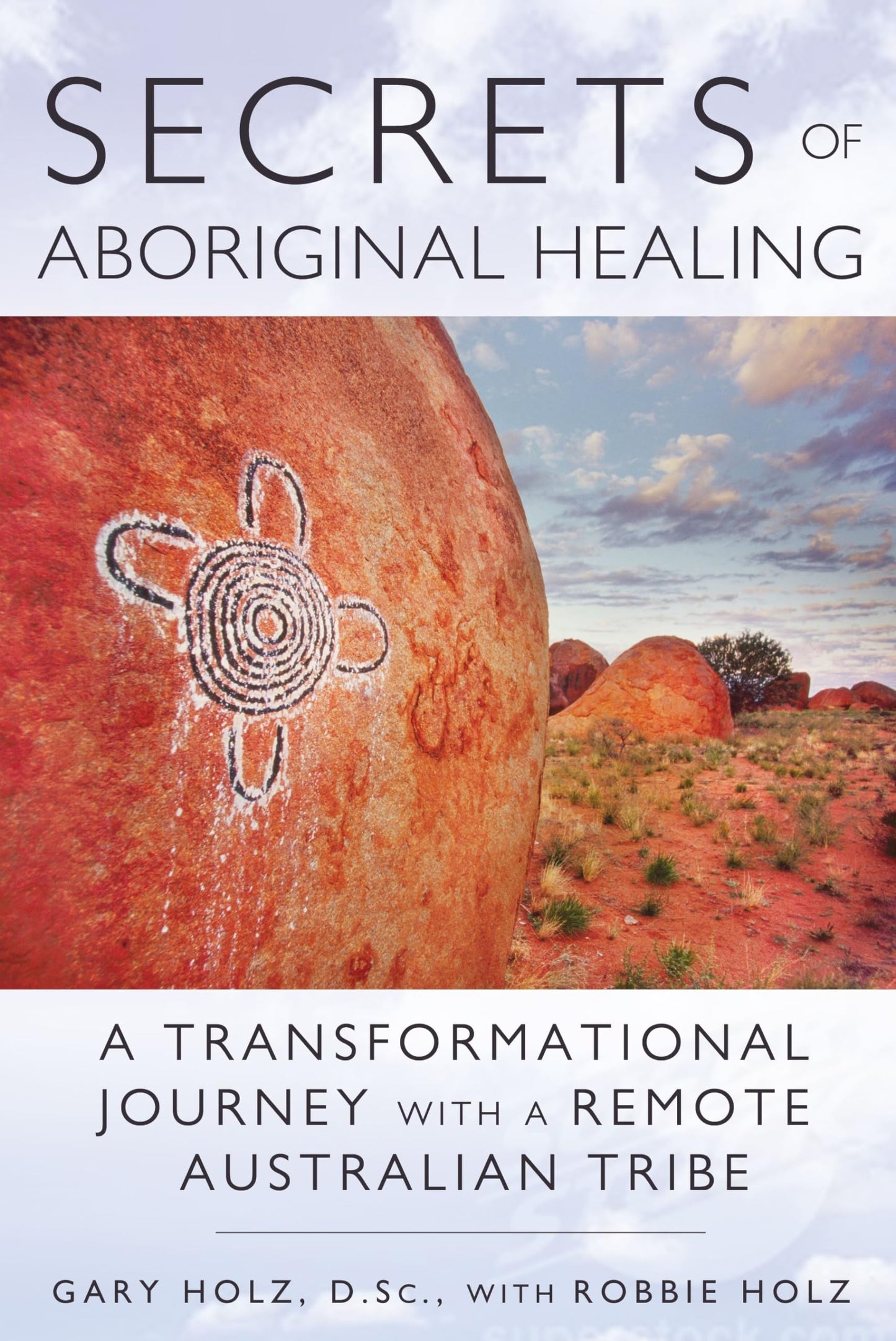 Secrets of Aboriginal Healing: A Physicist's Journey with a