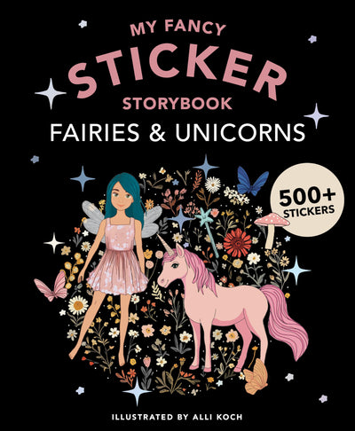My Fancy Sticker Storybook: Fairies and Unicorns: 500+ Reusable Dress-up Sticker Book for Kids (Sticker Activity Book Series)