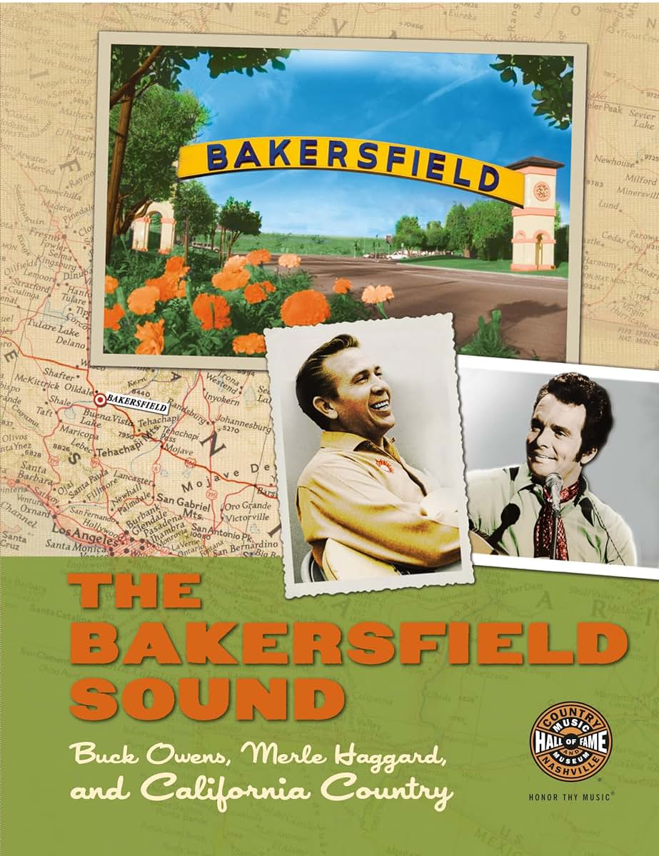 The Bakersfield Sound: Buck Owens Merle Haggard and California Country (Distributed for the Country Music Foundation Press)