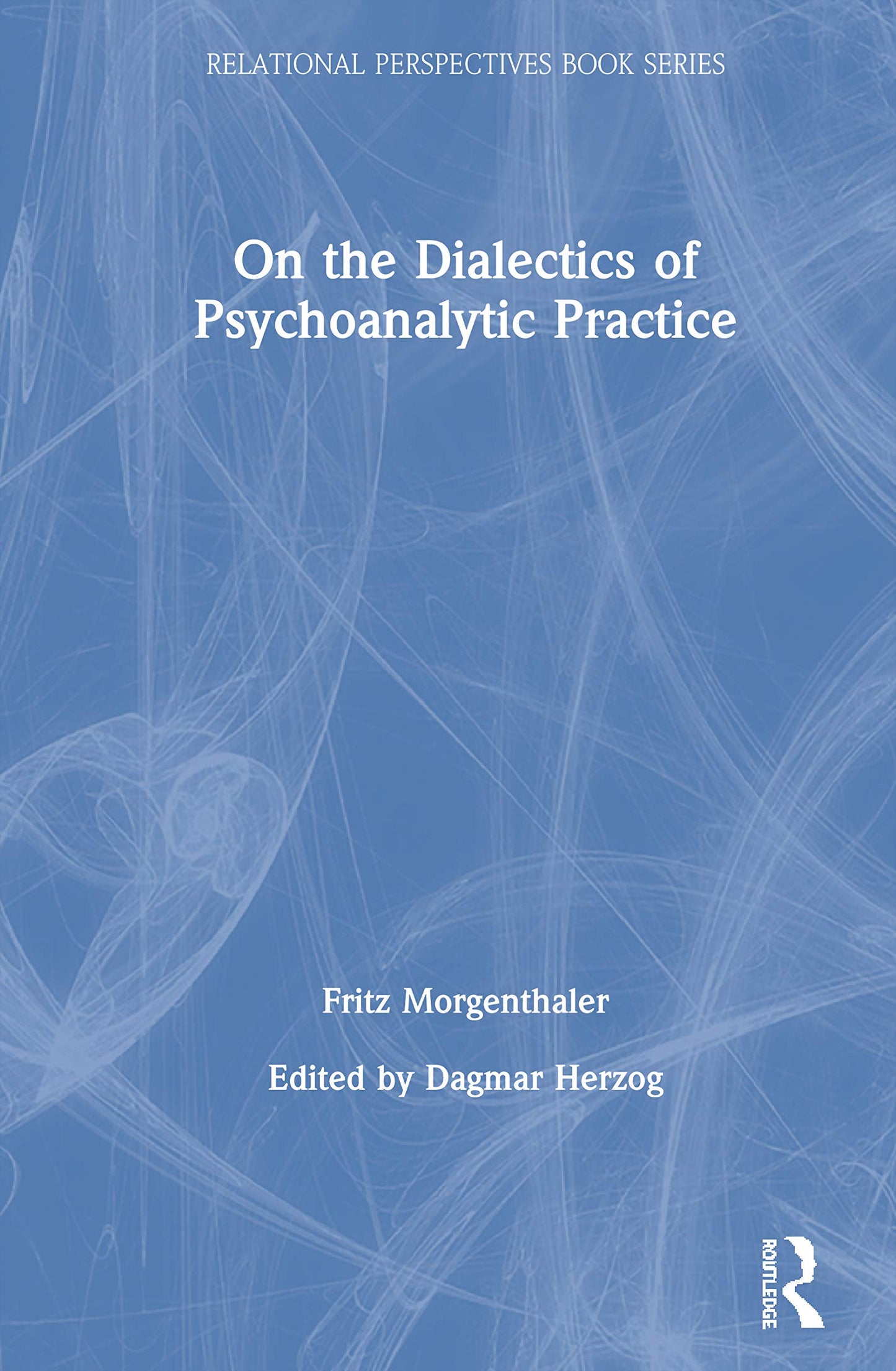 On the Dialectics of Psychoanalytic Practice (Relational Perspectives Book Series)