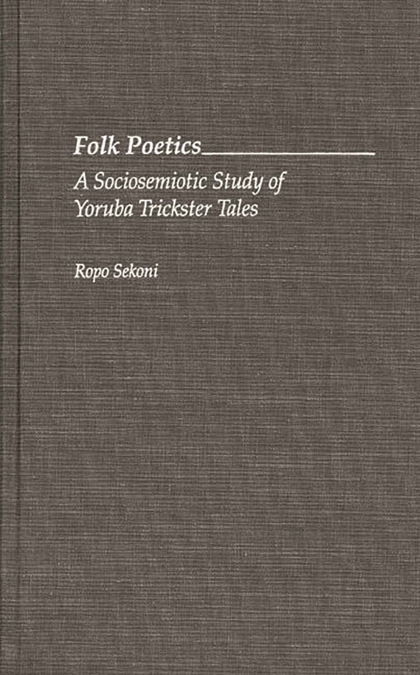 Folk Poetics: A Sociosemiotic Study of Yoruba Trickster Tales (Contributions in Afro-American and African Studies)