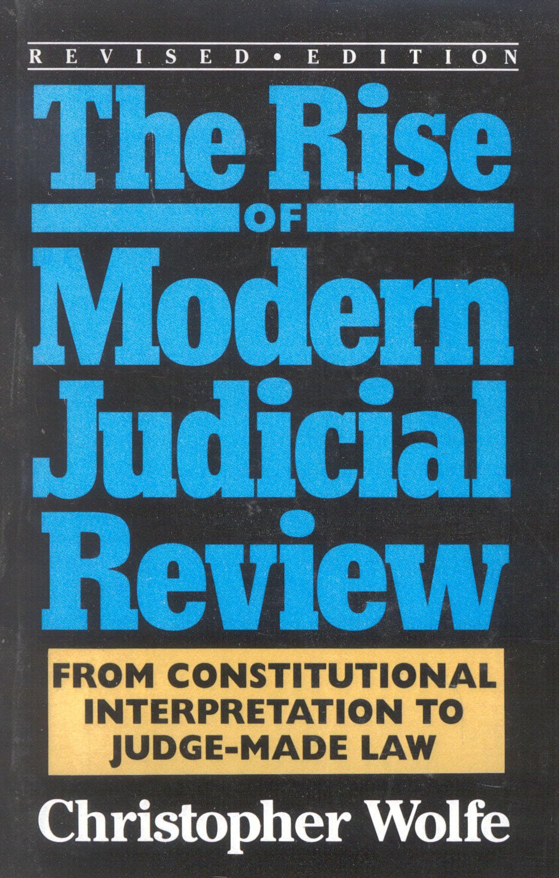 The Rise of Modern Judicial Review: From Judicial Interpretation to Judge-Made Law,