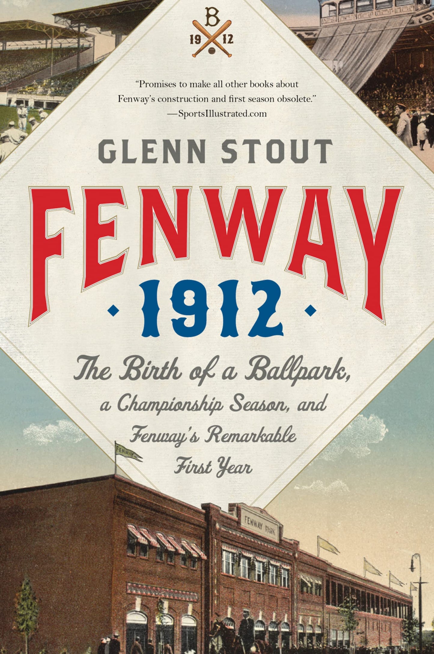 Fenway 1912: The Birth of a Ballpark, a Championship Season, and Fenway's Remarkable First Year - The Award-Winning Behind-the-Scenes Red Sox Story