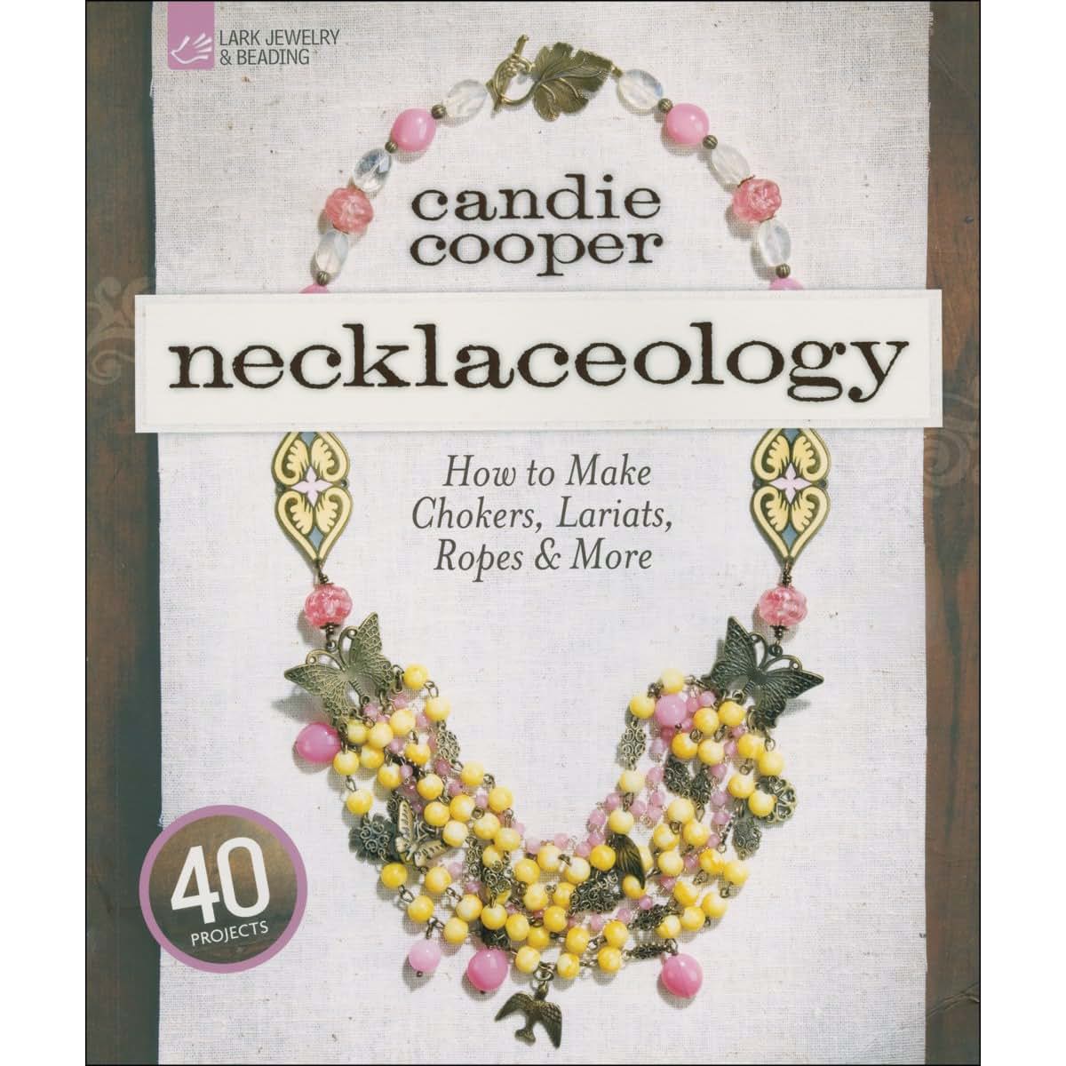 Necklaceology: How to Make Chokers, Lariats, Ropes & More