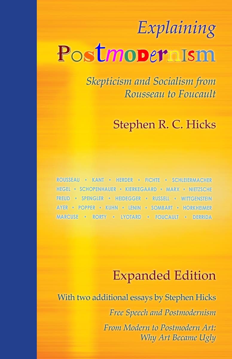 Explaining Postmodernism: Skepticism and Socialism from Rousseau to Foucault (Expanded Edition)