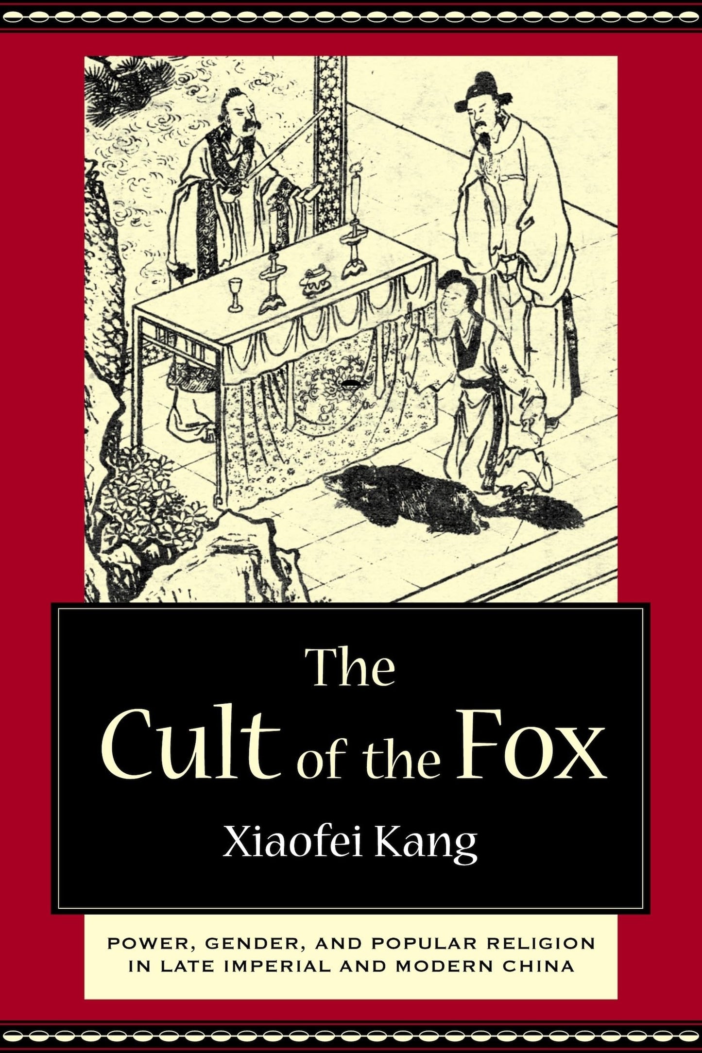 The Cult of the Fox: Power, Gender, and Popular Religion in Late Imperial and Modern China