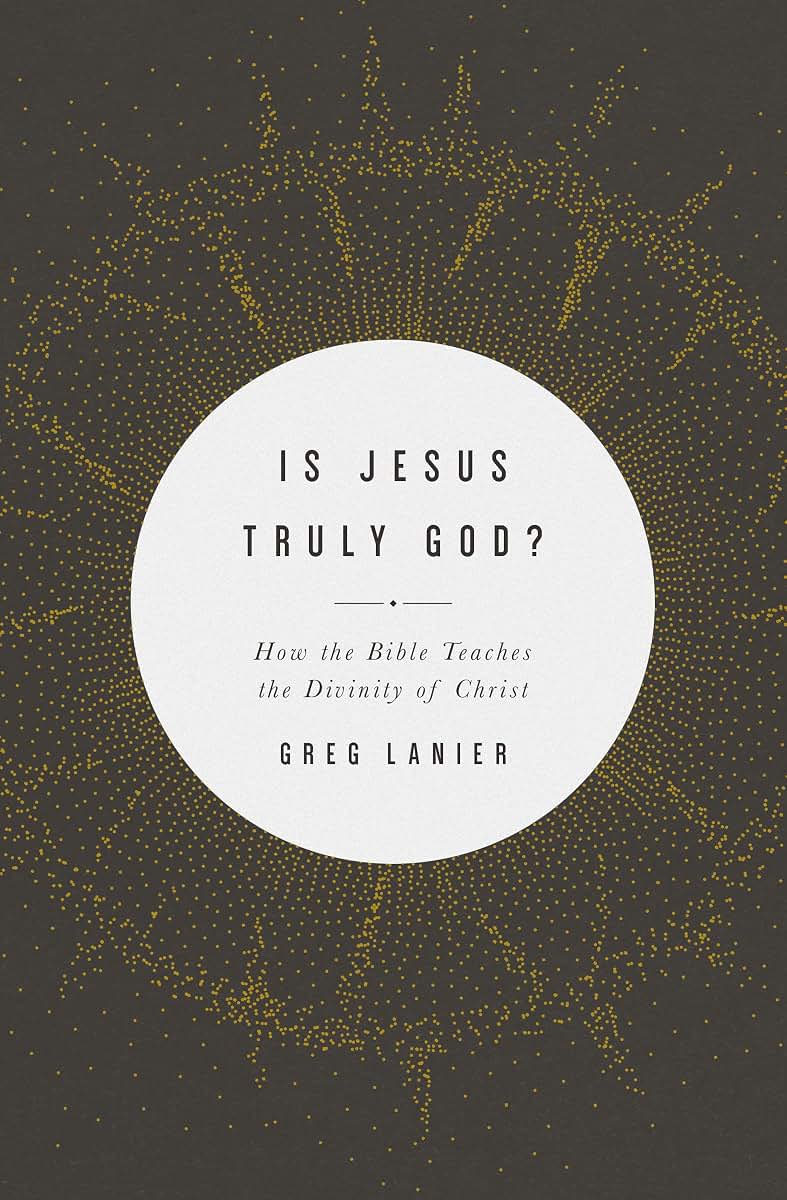 Is Jesus Truly God?: How the Bible Teaches the Divinity of Christ