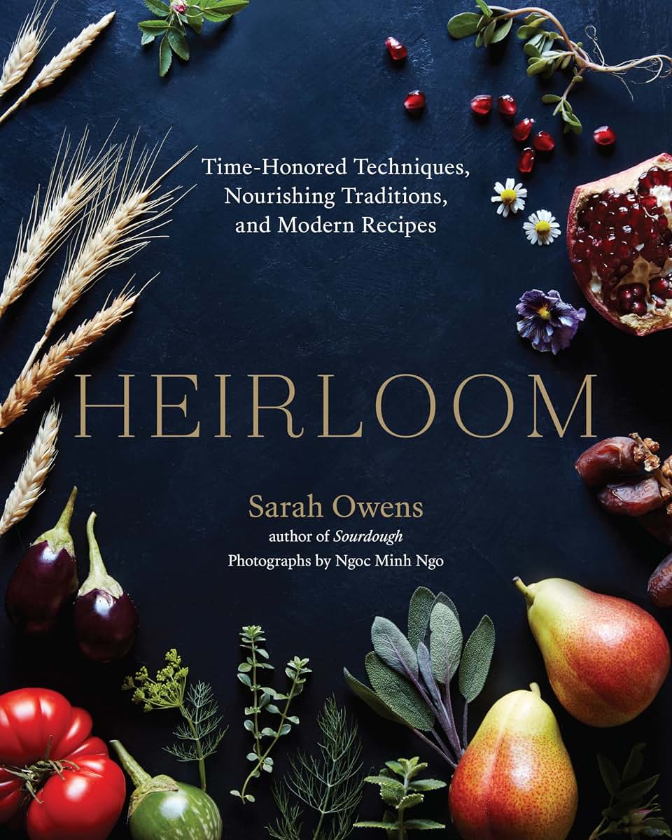 Heirloom: Time-Honored Techniques, Nourishing Traditions, and Modern Recipes